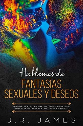Hablemos De Fantasías Sexuales Y Deseos: Preguntas E Iniciad