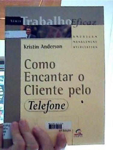 Como Encantar O Cliente Pelo Telefone Kristin Anderson