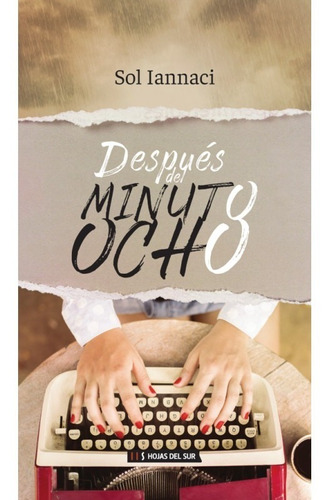 Despues Del Minuto Ocho - Sol Iannaci - Libro Hojas Del Sur