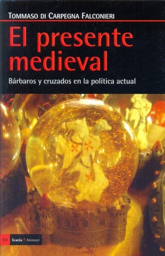 Presente Medieval, El, De Tommaso Di Carpegna Falconieri. Editorial Icaria, Edición 1 En Español