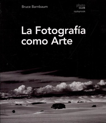 La Fotografia Como Arte - Bruce Barnbaum