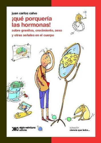 Que Porqueria Las Hormonas. Juan Carlos Calvo. Siglo Xxi