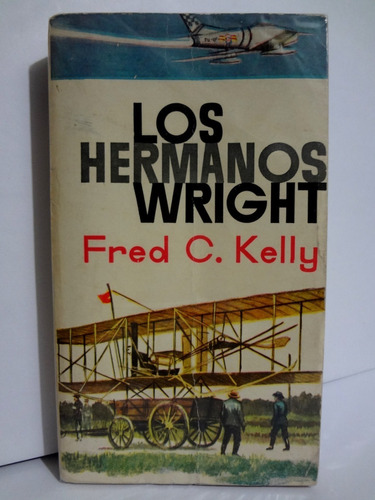 Fred C. Kelly - Los Hermanos Wright  1964 Plaza & Janes
