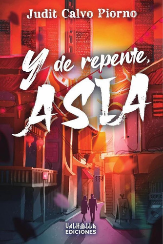 Y de repente, Asia, de Judit Calvo Piorno. Editorial VALHALLA EDICIONES, tapa blanda en español, 2022