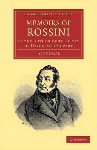 Cambridge Library Collection - Music: Memoirs Of Rossini: By The Author Of The Lives Of Haydn And..., De Stendhal. Editorial Cambridge University Press, Tapa Blanda En Inglés