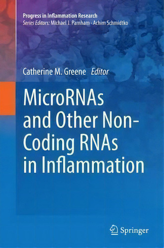 Micrornas And Other Non-coding Rnas In Inflammation, De Catherine M. Greene. Progress In Inflammation Research, Vol. 1. Editorial Springer International Publishing Ag, Tapa Blanda En Inglés