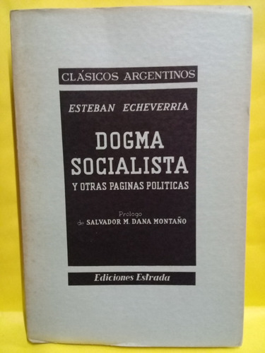 Dogma Socialista Y Otras Pag.- E. Echeverria - Estrada-1956 