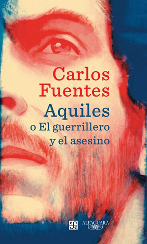 Aquiles o El guerrillero y el asesino, de Fuentes, Carlos. Serie Fuera de colección Editorial Alfaguara, tapa blanda en español, 2016