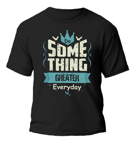 Remera Do Something Creater Everyday 100% Algodón