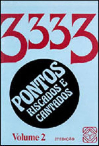 Pontos Riscados E Cantados: 3333 Vol - 02, De Vários Autores. Editora Pallas, Capa Mole, Edição 5ª Edição - 2006 Em Português