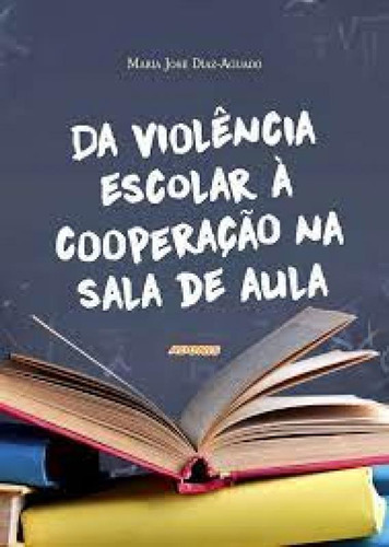 Da violência escolar à cooperação na sal de aula, de Díaz-aguado José. Editora Adonis, capa mole em português