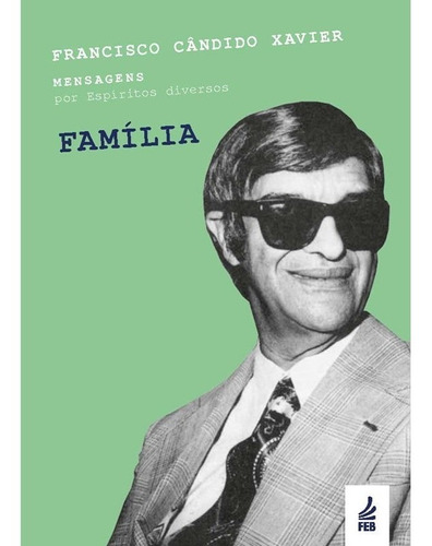 Família - Nova Edição: Não Aplica, De Médium: Francisco Cândido Xavier / Ditado Por: Espíritos Diversos. Série Não Aplica, Vol. Não Aplica. Editora Feb, Capa Mole, Edição Não Aplica Em Português, 2020