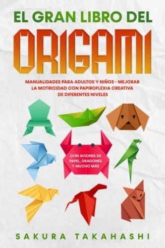 Libro : El Gran Libro Del Origami Manualidades Para Adulto 