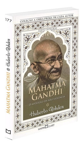 Mahatma Gandhi: O Apóstolo Da Não Violência, De Rohden, Huberto. Série Coleção A Obra-prima De Cada Autor (177), Vol. 177. Editora Martin Claret Ltda, Capa Mole Em Português, 2013