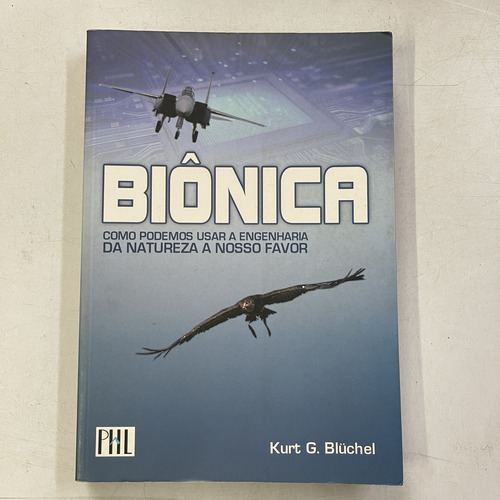 Livro Biônica - Como Podemos Usar Engenharia Da Natureza A Nosso Favor - Kurt G. Bluchel [2009]