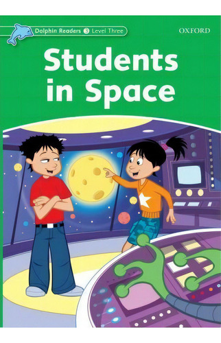 Dolphin Readers: Level 3: Students In Space, De Craig Wright. Editorial Oxford University Press, Tapa Blanda En Inglés