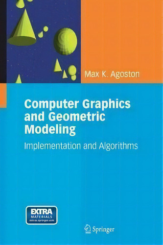 Computer Graphics And Geometric Modelling : Implementation & Algorithms, De Max K. Agoston. Editorial Springer London Ltd, Tapa Dura En Inglés