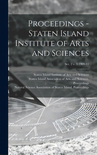 Proceedings - Staten Island Institute Of Arts And Sciences; Ser. 2 V. 3 1909-11, De Staten Island Institute Of Arts And S. Editorial Legare Street Pr, Tapa Dura En Inglés
