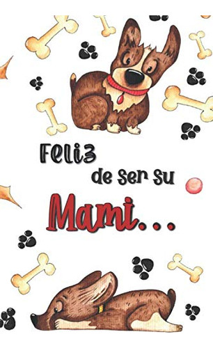 Feliz De Ser Su Mami: Gift Journal For Dog Lover Friend With
