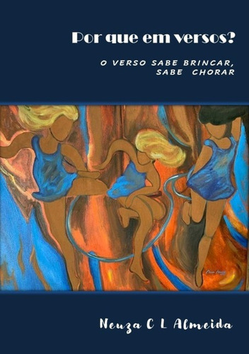 POR QUE EM VERSOS?: O verso sabe brincar, sabe chorar, de Neuza Costa Leite de Almeida. Série Não aplicável Editora Clube de Autores, capa mole, edição 1 em português, 2020