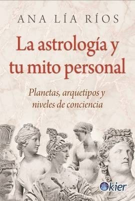 La Astrologia Y Tu Mito Personal - Ana Lia Rios - Es