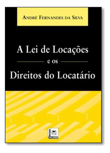 Lei De Locações E Os Direitos Do Locatário, A, De André  Fernandes Da Silva. Editora Pillares, Capa Dura Em Português