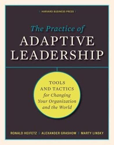 The Practice Of Adaptive Leadership : Tools And Tactics For