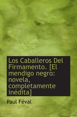 Libro: Los Caballeros Del Firmamento. [el Mendigo Negro: Nov