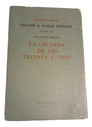 La Cruzada De Los Treinta Y Tres - Luis Arcos Ferrand