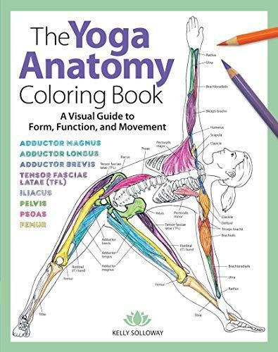 The Yoga Anatomy Coloring Book: A Visual Guide To Form, Func