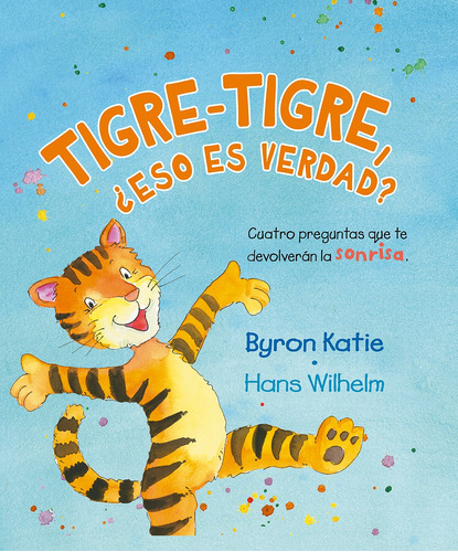Tigre – Tigre, ¿eso es verdad?: Cuatro preguntas que te devolverán la sonrisa, de Katie, Byron. Editorial PICARONA-OBELISCO, tapa dura en español, 2021