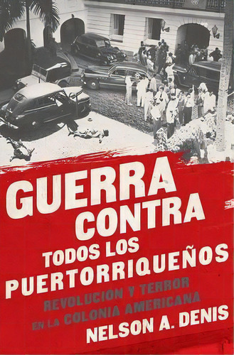 Guerra Contra Todos Los Puertorriquenos, De Nelson A. Denis. Editorial Avalon Publishing Group, Tapa Blanda En Español