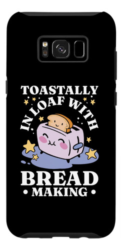 Galaxy S8+ Bread Maker Toastally In Loaf Baking Lover, Estuc