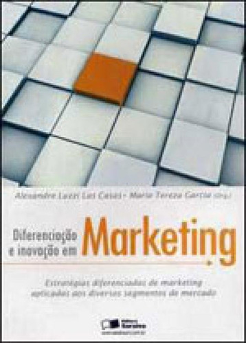 Diferenciação E Inovação Em Marketing, De Garcia, Maria Teresa. Editora Saraiva Uni, Capa Mole, Edição 1ª Edição - 2007 Em Português