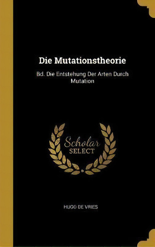 Die Mutationstheorie : Bd. Die Entstehung Der Arten Durch M, De Hugo De Vries. Editorial Wentworth Press En Alemán
