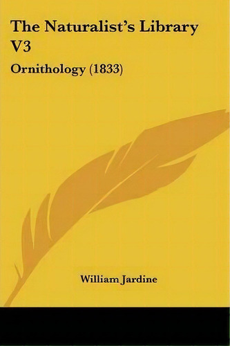The Naturalist's Library V3, De Sir William Jardine. Editorial Kessinger Publishing, Tapa Blanda En Inglés