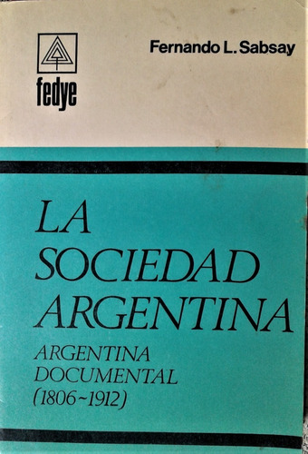 La Sociedad Argentina 1806 - 1912 - Fernando L. Sabsay 