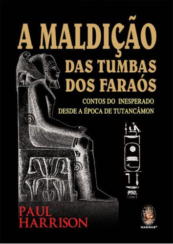 A Maldição Das Tumbas Dos Faraós: Contos Do Inesperado Desde A Época De Tutancâmon, De Harrison, Paul. Editora Madras, Capa Mole, Edição 1ª Edição - 2018 Em Português