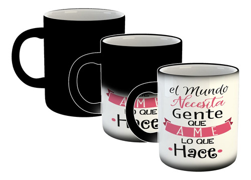 Taza Magica Frase El Mundo Necesita Gente Que Ame Lo Que