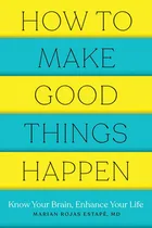 Comprar How To Make Good Things Happen: Know Your Brain, Enhance You