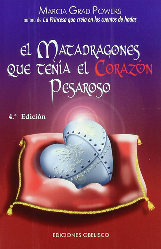 El matadragones que tenía el corazón pesaroso, de Grad Powers, Marcia. Editorial Ediciones Obelisco, tapa blanda en español, 2017