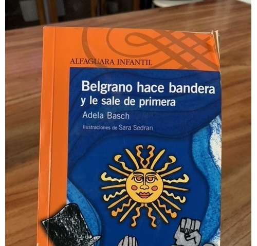 Libro Belgrano Hace Bandera Y Le Sale De Primera Adela Basch