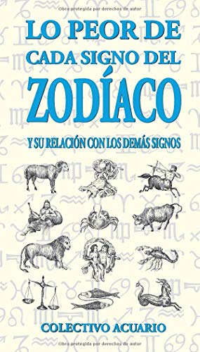 Lo Peor De Cada Signo Del Zodiaco Y Su Relacion Con Los Dema