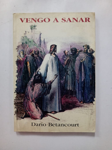  Vengo A Sanar Darío Betancourt Ediciones Tierra Nueva