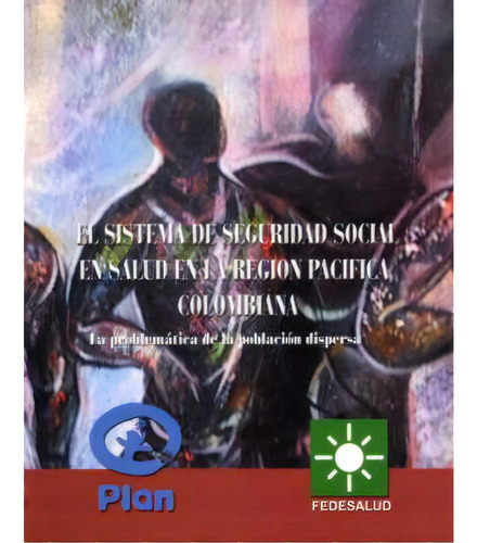 El Sistema De Seguridad Social En Salud En La Región Pací, De Félix León Martínez Martín ( Del Proyecto). Serie 9583378300, Vol. 1. Editorial Fedesalud, Tapa Blanda, Edición 2005 En Español, 2005