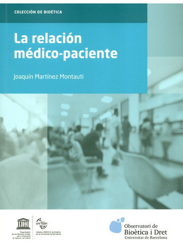 La Relación Médico-paciente, De Martínez Montauti, Joaquín. Editorial Universidad De Barcelona, Tapa Blanda, Edición 1 En Español, 2018