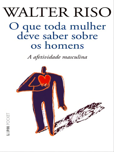 O Que Toda Mulher Deve Saber Sobre Os Homens: A Afetividade, De Riso, Walter. Editora L±, Capa Mole Em Português