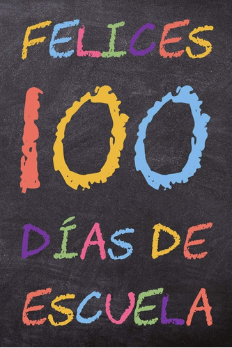 Libro: Felices 100 Días De Escuela: Un Cuaderno Escolar Para