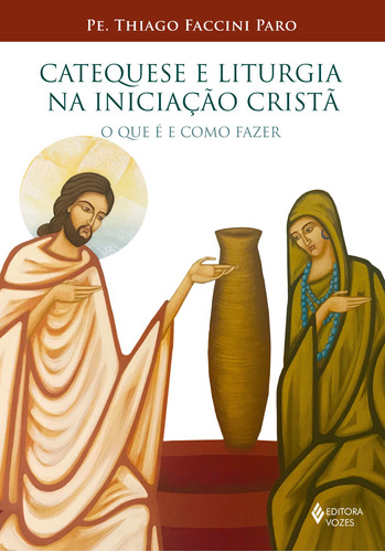 Catequese e Liturgia na Iniciação Cristã: O que é e como fazer, de Faccini Paro, Pe. Thiago. Editora Vozes Ltda., capa mole em português, 2018