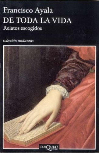 De Toda La Vida. Relatos Escogidos - Ayala, Francisc, de Ayala, Francisco. Editorial TUSQUETS EDITORES en español